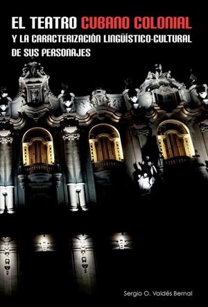 TEATRO CUBANO COLONIAL Y LA CARACTERIZACIÓN LINGÜISTICO-CULTURAL DE SUS PERSONAJES | 9788416922055 | VALDES BERNAL, SERGIO O.