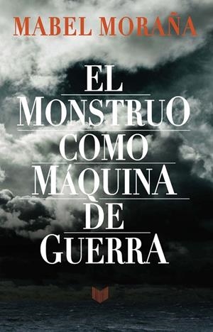 MONSTRUO COMO MAQUINA DE GUERRA, EL | 9788416922178 | MORAÑA, MABEL
