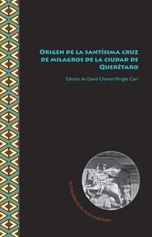 ORIGEN DE LA SANTISIMA CRUZ DE MILAGROS DE LA CIUDAD DE QUERÉTARO | 9788416922413