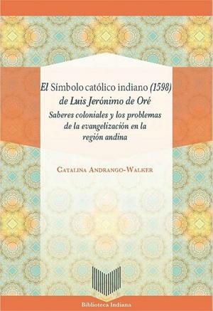 SÍMBOLO CATÓLICO INDIANO 1598 DE LUIS JERÓNIMO DE ORÉ, EL | 9788416922901 | ANDRANGO-WALKER, CATALINA