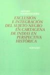 EXCLUSION E INTEGRACIÓN DEL SUJETO NEGRO EN CARTAGENA DE INDIAS EN PERSPECTIVA HISTÓRICA | 9788484890386 | RODRIGUEZ BOBB, ARTURO
