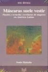 MÁSCARAS SUELE VESTIR : PASIÓN Y REVUELTA : ESCRITURAS DE MUJERES EN AMÉRICA LATINA | 9788484890867 | MATTALIA, SONIA