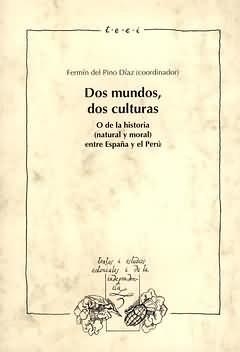DOS MUNDOS, DOS CULTURAS : O DE LA HISTORIA (NATURAL Y MORAL) ENTRE ESPAÑA Y EL PERÚ | 9788484891383