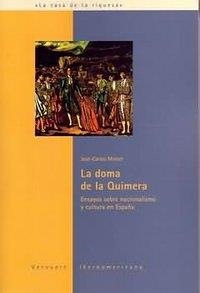 DOMA DE LA QUIMERA, LA : ENSAYOS SOBRE NACIONALISMO Y CULTURA EN ESPAÑA | 9788484891482 | MAINER, JOSE CARLOS