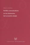 PERFILES COMUNICATIVOS EN LOS ELEMENTOS DE LA ORACIÓN SIMPLE : ESTUDIOS DE GRAMÁTICA PERCEPTIVO-INTENCIONAL | 9788484891499 | GUTIERREZ, MARCO A.