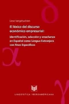 LÉXICO DEL DISCURSO ECONÓMICO EMPRESARIAL, EL : IDENTIFICACIÓN, SELECCIÓN Y ENSEÑANZA EN ESPAÑOL COMO LENGUA EXTRANJERA CON FINES ESPECÍFICOS | 9788484891659 | VANGEHUCHTEN, LIEVE