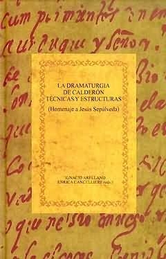 DRAMATURGIA DE CALDERÓN, LA : TÉCNICAS Y ESTRUCTURAS : HOMENAJE A JESÚS SEPÚLVEDA | 9788484892410
