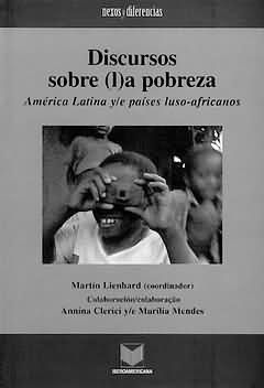 DISCURSOS SOBRE (L)A POBREZA : AMÉRICA LATINA Y/E PAÍSES LUSO-AFRICANOS | 9788484892496 | LIENHARD, MARTINCOORD, / MENDES, MARILIACO