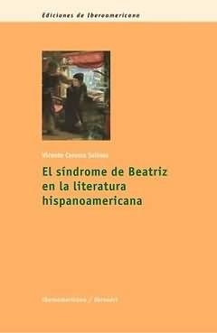 SÍNDROME DE BEATRIZ EN LA LITERATURA HISPANOAMERICANA, EL | 9788484892649 | CERVERA SALINAS, VICENTE