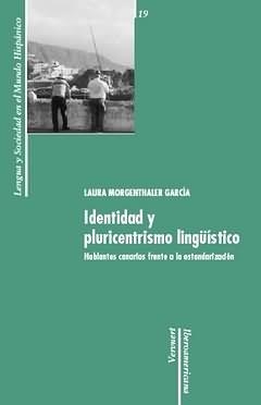 IDENTIDAD Y PLURICENTRISMO LINGÜÍSTICO : HABLANTES CANARIOS FRENTE A LA ESTANDARIZACIÓN | 9788484892984 | MORGENTHALER GARCIA, LAURA
