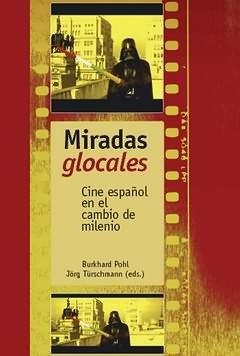 MIRADAS GLOCALES : CINE ESPAÑOL EN EL CAMBIO DE MILENIO | 9788484893028