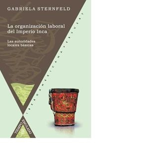 ORGANIZACIÓN LABORAL DEL IMPERIO INCA, LA : LAS AUTORIDADES LOCALES BÁSICAS | 9788484893400 | STERNFELD, GABRIELA