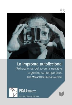 IMPRONTA AUTOFICCIONAL, LA : (RE)FRACCIONES DEL YO EN LA NARRATIVA ARGENTINA CONTEMPORÁNEA | 9788484893790