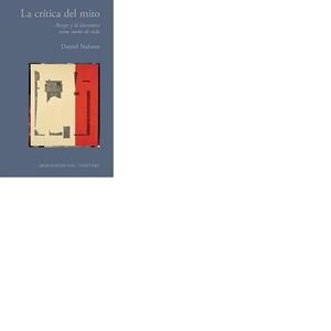 CRÍTICA DEL MITO, LA : BORGES Y LA LITERATURA COMO SUEÑO DE VIDA | 9788484893837 | NAHSON, DANIEL