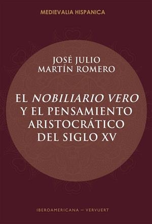NOBILIARIO VERO Y EL PENSAMIENTO ARISTOCRÁTICO DEL SIGLO XV, EL | 9788484893950 | MARTIN ROMERO, JOSE JULIO