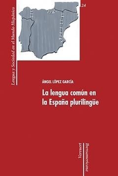 LENGUA COMÚN EN LA ESPAÑA PLURILINGÜE, LA | 9788484894384 | LOPEZ GARCIA, ANGEL