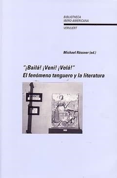 BAILA! !VENI! !VOLA! EL FENOMENO TANGUERO Y LA LITERATURA | 9788495107817 | RöSSNER, MICHAEL
