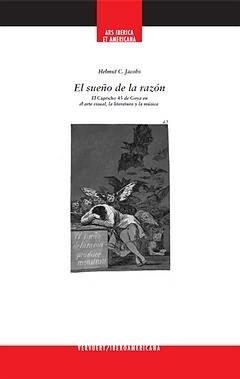 SUEÑO DE LA RAZÓN, LA : EL "CAPRICHO 43" DE GOYA EN EL ARTE VISUAL, LA LITERATURA Y LA MÚSICA | 9788484896081 | HELMUT, JACOBS