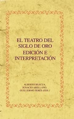 TEATRO DEL SIGLO DE ORO, EL : EDICIÓN E INTERPRETACIÓN | 9788484894476 | BLECUA, ALBERTO