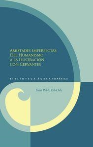 AMISTADES IMPERFECTAS : DEL HUMANISMO A LA ILUSTRACIÓN CON CERVANTES | 9788484896401 | GIL OSLE, JUAN PABLO