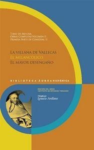 OBRAS COMPLETAS. VOL. II, PRIMERA PARTE DE COMEDIAS, II : LA VILLANA DE VALLECAS. EL MELANCÓLICO. EL MAYOR DESENGAÑO | 9788484896470 | TIRSO DE MOLINA