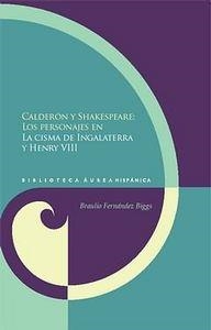 CALDERÓN Y SHAKESPEARE : LOS PERSONAJES EN "LA CISMA DE INGALATERRA" Y "HENRY VIII" | 9788484896739 | FERNANDEZ BIGGS, BRAULIO