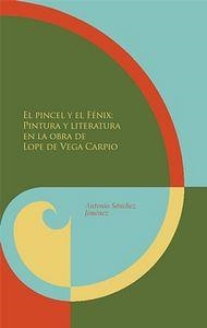 PINCEL Y EL FÉNIX, EL : PINTURA Y LITERATURA EN LA OBRA DE LOPE DE VEGA CARPIO | 9788484895909 | SANCHEZ JIMENEZ, ANTONIO