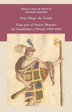 VIAJE POR EL NUEVO MUNDO : DE GUADALUPE A POTOSÍ, 1599-1605 | 9788484895053 | LOPEZ DE MARISCAL, BLANCA / MADROÑAL DURAN