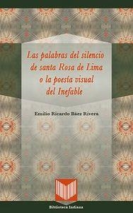 PALABRAS DEL SILENCIO DE SANTA ROSA DE LIMA O LA POESÍA VISUAL DEL INEFABLE, EL | 9788484896500 | BAEZ RIVERA, EMILIO RICARDO