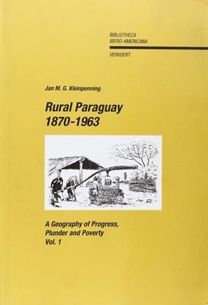 RURAL PARAGUAY, 1870-1963 : A GEOGRAPHY OF PROGRESS, PLUNDER AND POVERTY | 9788484894834 | KLEINPENNING, JAN M. G.