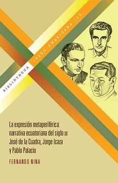 EXPRESIÓN METAPERIFÉRICA, LA : NARRATIVA ECUATORIANA DEL SIGLO XX : JOSÉ DE LA CUADRA, JORGE ICAZA Y PABLO PALACIO | 9788484896111 | NINA, FERNANDO