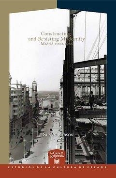 CONSTRUCTING AND RESISTING MODERNITY : MADRID 1900-1936 | 9788484895572 | LARSON, SUSAN