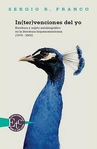 IN(TER)VENCIONES DEL YO : ESCRITURA Y SUJETO AUTOBIOGRÁFICO EN LA LITERATURA HISPANOAMERICANA (1974-2002) | 9788484896586 | FRANCO, SERGIO