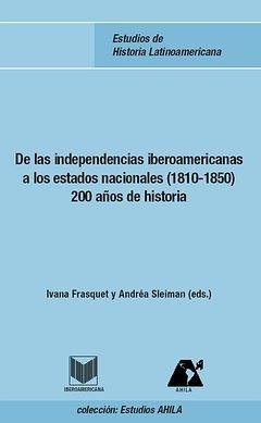 DE LAS INDEPENDENCIAS IBEROAMERICANAS A LOS ESTADOS NACIONALES (1810-1850) : 200 AÑOS DE HISTORIA | 9788484894957 | FRASQUET MIGUEL, IVANA