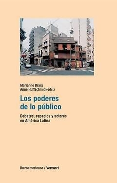 PODERES DE LO PÚBLICO, LOS : DEBATES, ESPACIOS Y ACTORES EN AMÉRICA LATINA | 9788484894698 | BRAIG, MARIANNE / HUFFSCHMID, ANNE