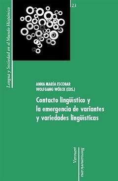 CONTACTO LINGÜÍSTICO Y LA EMERGENCIA DE VARIANTES Y VARIEDADES LINGÜÍSTICAS | 9788484894407 | ESCOBAR, ANNA MARIA / WÖLCK, WOLFGANG