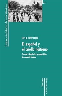 ESPAÑOL Y EL CRIOLLO HAITIANO, EL : CONTACTO LINGÜÍSTICO Y ADQUISICIÓN DE SEGUNDA LENGUA | 9788484894797 | ORTIZ LOPEZ, LUIS A.