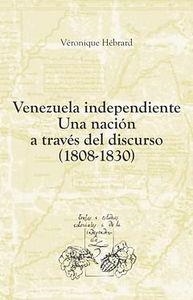 VENEZUELA INDEPENDIENTE : UNA NACIÓN A TRAVÉS DEL DISCURSO (1808-1830) | 9788484896548 | HEBRARD, VERONIQUE