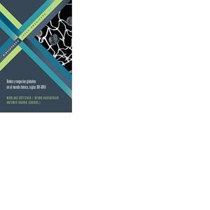 REDES Y NEGOCIOS GLOBALES EN EL MUNDO IBÉRICO, SIGLOS XVI-XVIII | 9788484895565 | BOTTCHER, NIKOLAUS / HAUSBERGER, BERND