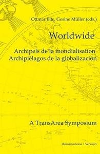 WORLDWIDE : ARCHIPELS DE LA MONDIALISATION = ARCHIPIÉLAGOS DE LA GLOBALIZACIÓN : CONTRIBUCIONES EN ESPAÑOL, FRANCÉS, INGLÉS Y ALEMÁN | 9788484896708 | ETTE, OTTMAR