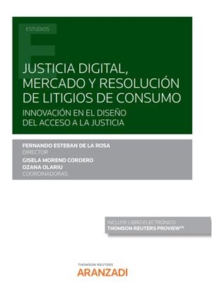 JUSTICIA DIGITAL, MERCADO Y RESOLUCIÓN DE LITIGIOS DE CONSUMO (PAPEL + E-BOOK) | 9788413909639 | ESTEBAN, FERNANDO / MORENO CORDERO, GISELA / OLARIU, OZANA