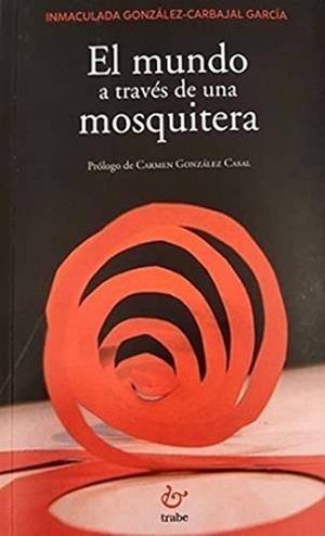 MUNDO A TRAVES DE UNA MOSQUITERA, EL | 9788418286469 | GONZALEZ CARBAJAL-GARCIA, INMACULADA