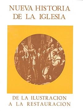 NUEVA HISTORIA DE LA IGLESIA, TOMO IV, DE LA ILUSTRACION A LA RESTAURACIÓN | 9788470572128