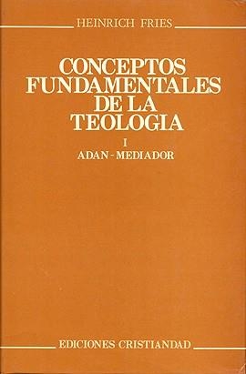 CONCEPTOS FUNDAMENTALES DE LA TEOLOGIA 1 - ADAN - MEDIADOR | 9788470572500 | FRIES, HEINRICH