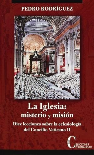 IGLESIA, LA : MISTERIO Y MISION, DIEZ LECCIONES SOBRE ECLESIOLOGIA | 9788470575266 | RODRIGUEZ, PEDRO