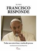 PAPA FRANCISCO RESPONDE, EL. TODAS SUS ENTREVISTAS Y RUEDAS | 9788470576249 | PAPA FRANCISCO