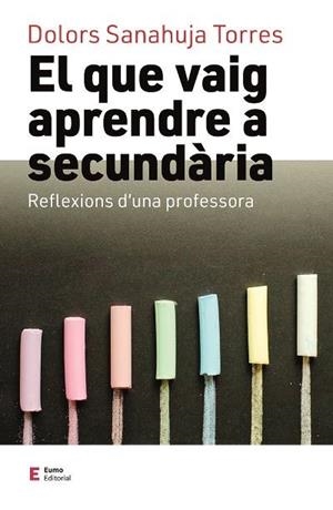 QUE VAIG APRENDRE A SECUNDÀRIA, EL | 9788497667449 | SANAHUJA TORRES, DOLORS