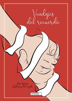VENDAJES DEL RECUERDO | 9788418996054 | GUTIERREZ DEL EGIDO,  JOSE IGNACIO;