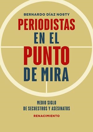 PERIODISTAS EN EL PUNTO DE MIRA | 9788418818455 | DIAZ NOSTY, BERNARDO