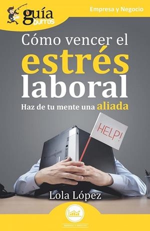 COMO VENCER EL ESTRES LABORAL (HAZ DE TU MENTE UNA ALIADA) | 9788418429293 | LOPEZ, LOLA